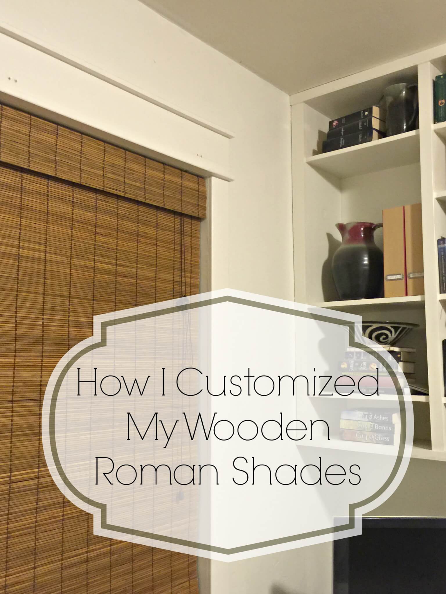 How I Customized My Wooden Roman Shades