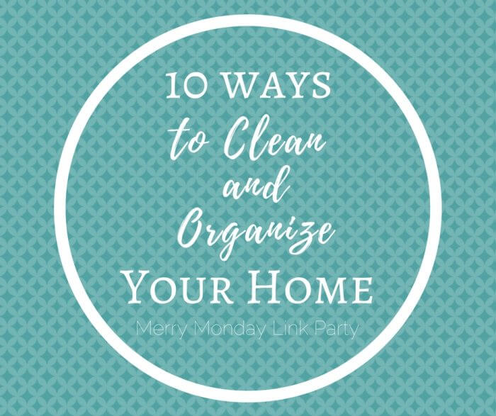 10 Ways Cleaning and Organizing Tips to Save Your Sanity