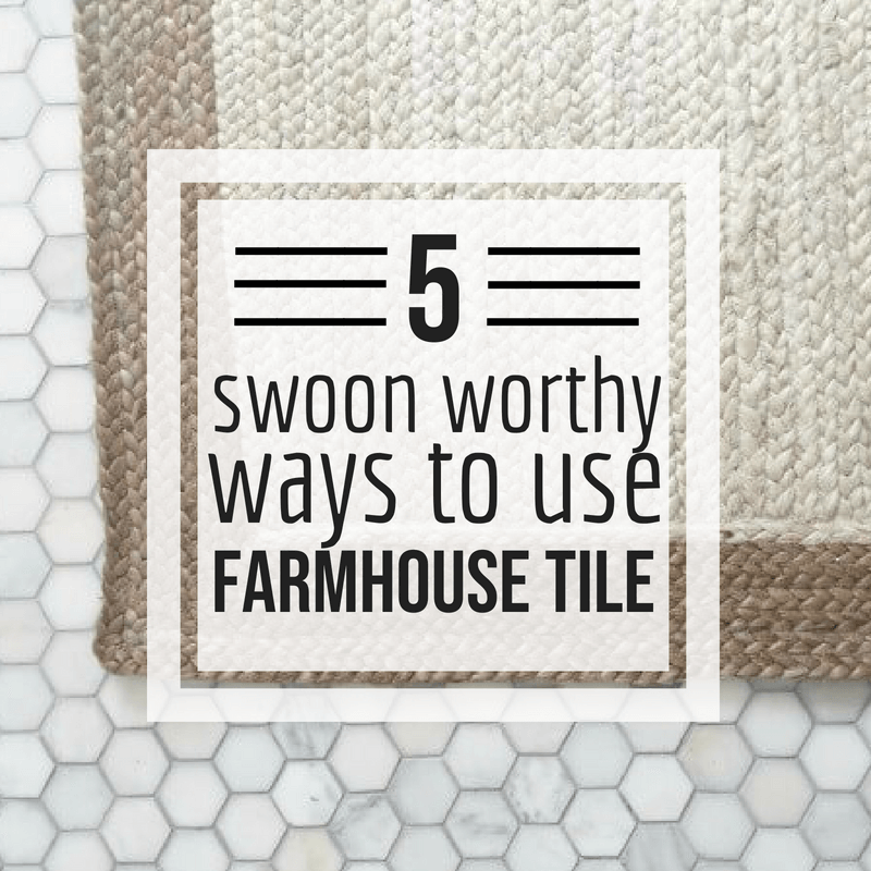 5 ways to use farmhouse tiles in your home!
