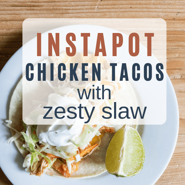 Instapot Chicken Tacos with Zesty Slaw